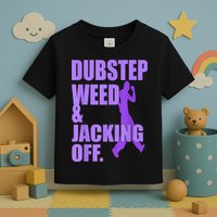 Dubstep Weed And Jacking Off Toddler T-Shirt