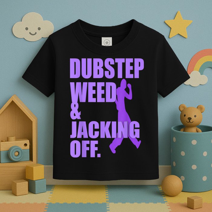 Dubstep Weed And Jacking Off Toddler T-Shirt