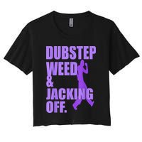Dubstep Weed And Jacking Off Women's Crop Top Tee