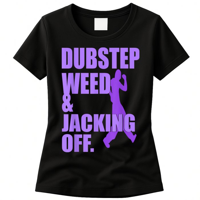 Dubstep Weed And Jacking Off Womens T-Shirt