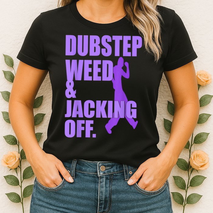 Dubstep Weed And Jacking Off Womens T-Shirt