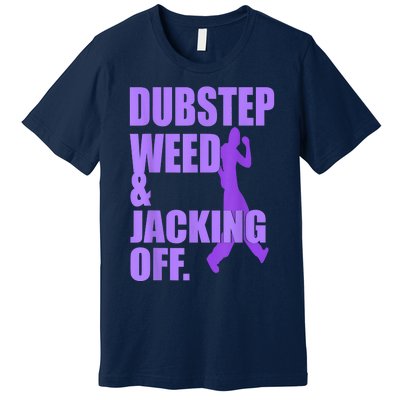 Dubstep Weed And Jacking Off Premium T-Shirt