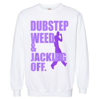 Dubstep Weed And Jacking Off Garment-Dyed Sweatshirt