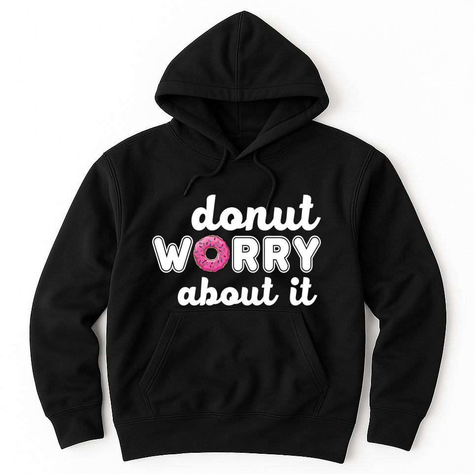 Donut Worry About It Hoodie