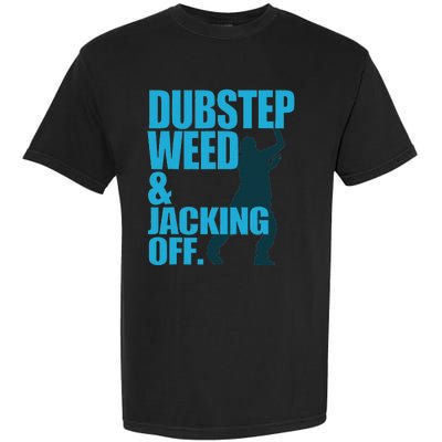 Dubstep Weed And Jacking Off Garment-Dyed Heavyweight T-Shirt