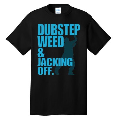 Dubstep Weed And Jacking Off Tall T-Shirt