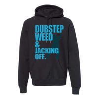 Dubstep Weed And Jacking Off Premium Hoodie