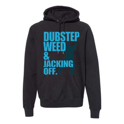 Dubstep Weed And Jacking Off Premium Hoodie