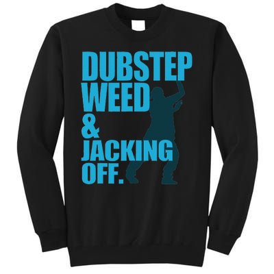 Dubstep Weed And Jacking Off Tall Sweatshirt