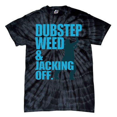 Dubstep Weed And Jacking Off Tie-Dye T-Shirt