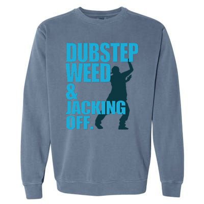 Dubstep Weed And Jacking Off Garment-Dyed Sweatshirt