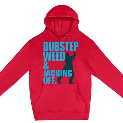 Dubstep Weed And Jacking Off Premium Pullover Hoodie