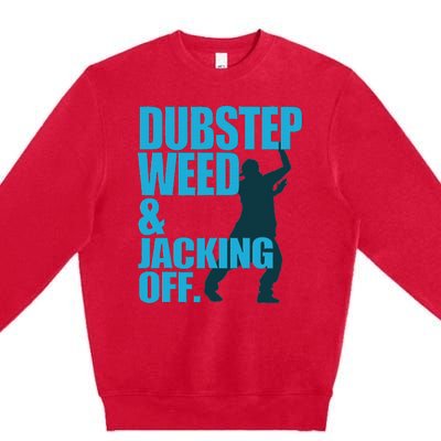 Dubstep Weed And Jacking Off Premium Crewneck Sweatshirt