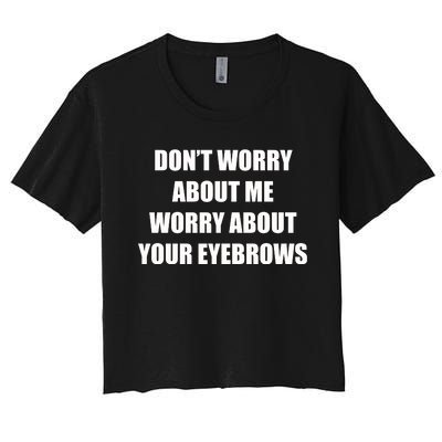 DON’T WORRY ABOUT ME Women's Crop Top Tee