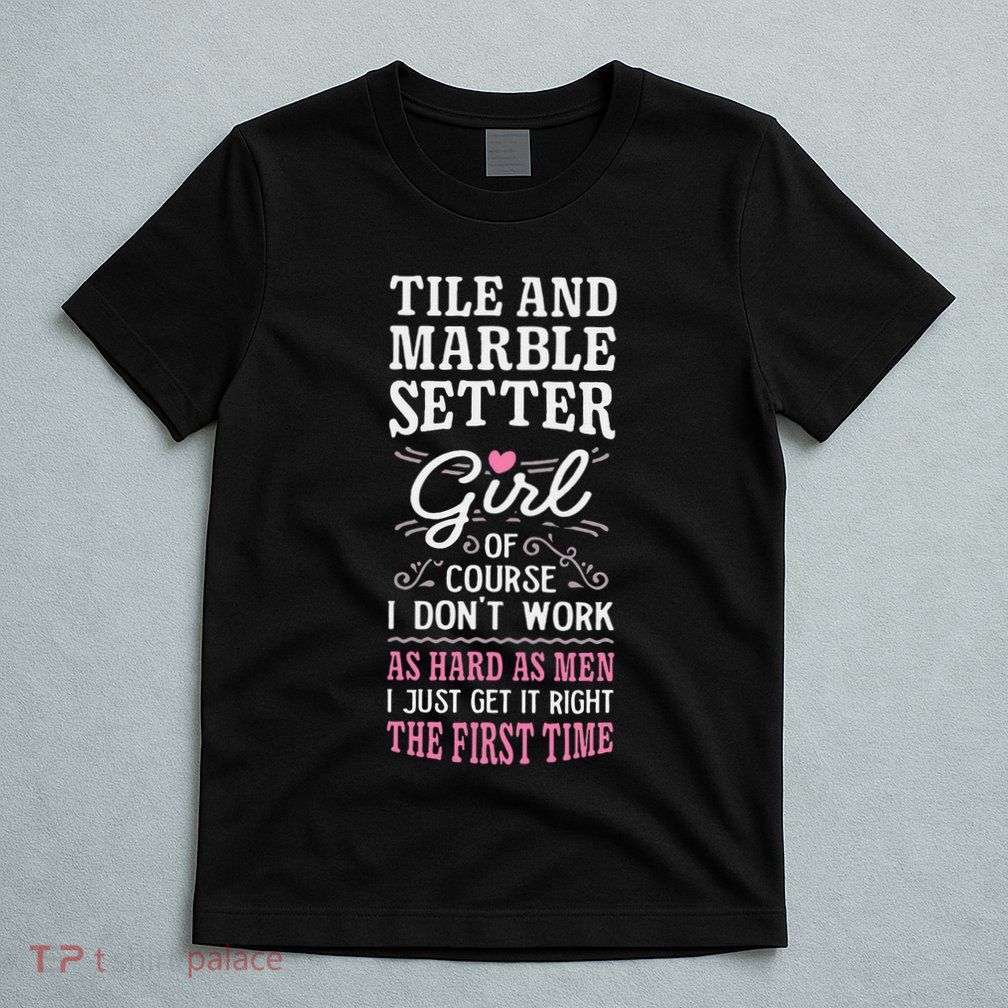 Dont Work As Hard As Tile And Marble Setter T-Shirt