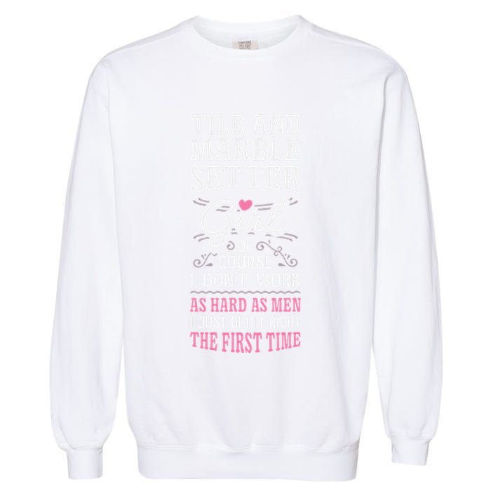 Dont Work As Hard As Tile And Marble Setter Garment-Dyed Sweatshirt