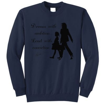 Dream With Ambition Lead With Conviction Kamala Harris 2024 Tall Sweatshirt