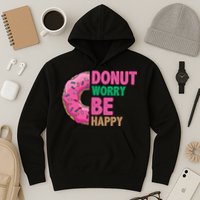 Donut Worry Be Happy Positive Quote Hoodie