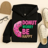 Donut Worry Be Happy Positive Quote Hoodie