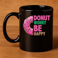 Donut Worry Be Happy Positive Quote 11oz C Handle Ceramic Mug