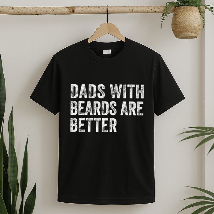 Dads With Beards Are Better FatherS Day Funny Dad Jokes T-Shirt