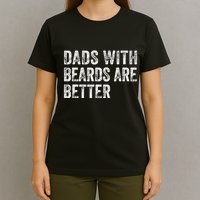 Dads With Beards Are Better FatherS Day Funny Dad Jokes T-Shirt