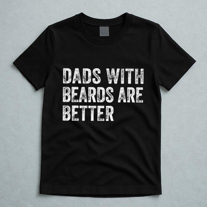 Dads With Beards Are Better FatherS Day Funny Dad Jokes T-Shirt
