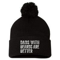 Dads With Beards Are Better FatherS Day Funny Dad Jokes Pom Pom 12in Knit Beanie