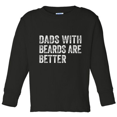 Dads With Beards Are Better FatherS Day Funny Dad Jokes Toddler Long Sleeve Shirt