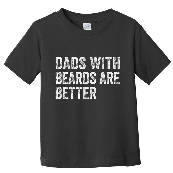Dads With Beards Are Better FatherS Day Funny Dad Jokes Toddler T-Shirt