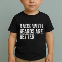 Dads With Beards Are Better FatherS Day Funny Dad Jokes Toddler T-Shirt