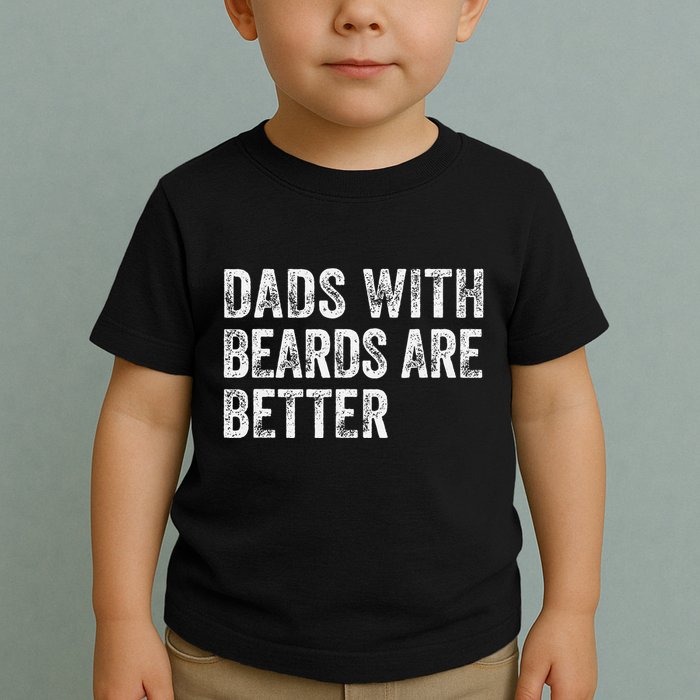 Dads With Beards Are Better FatherS Day Funny Dad Jokes Toddler T-Shirt