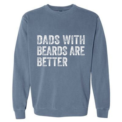 Dads With Beards Are Better FatherS Day Funny Dad Jokes Garment-Dyed Sweatshirt