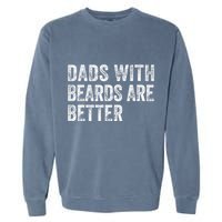 Dads With Beards Are Better FatherS Day Funny Dad Jokes Garment-Dyed Sweatshirt