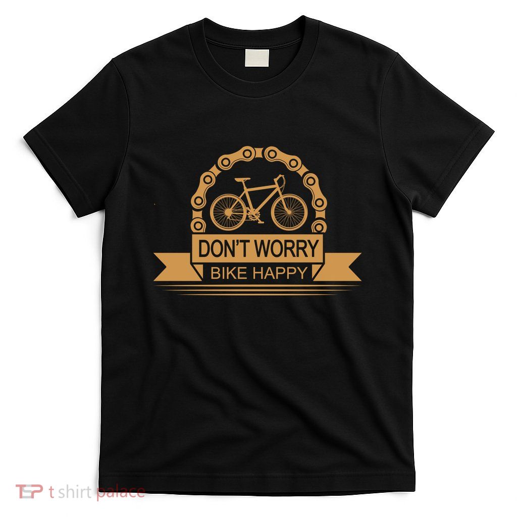 Don't Worry Bike Happy T-Shirt