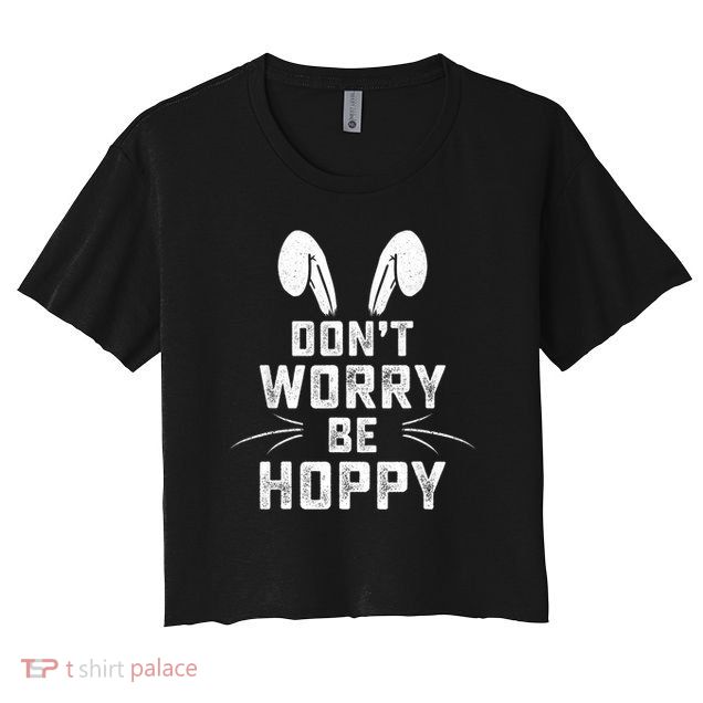 Don't Worry Be Hoppy Funny Easter Bunny Crop Top