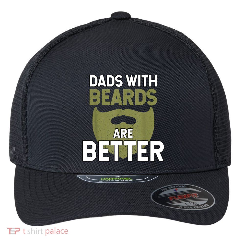 Dads With Beards Are Better Fathers Day Funny Dad Flexfit Unipanel Trucker Cap