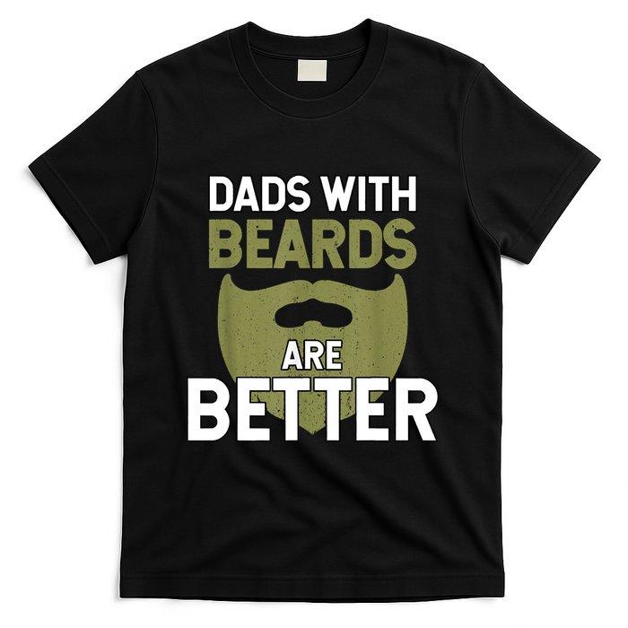 Dads With Beards Are Better Fathers Day Funny Dad T-Shirt