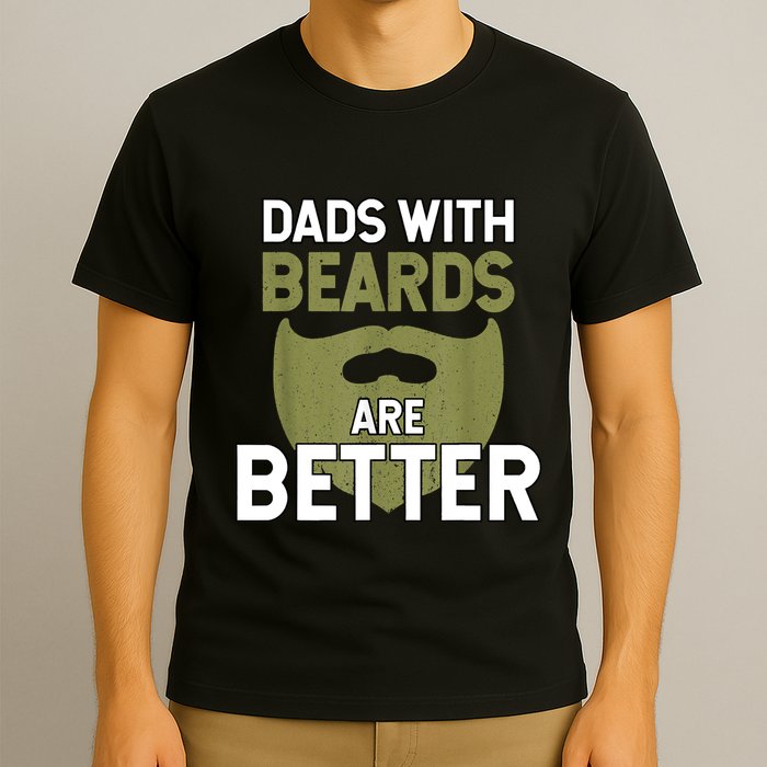 Dads With Beards Are Better Fathers Day Funny Dad T-Shirt