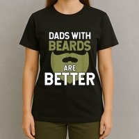 Dads With Beards Are Better Fathers Day Funny Dad T-Shirt