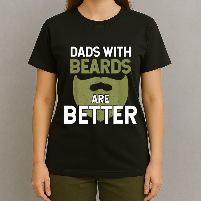 Dads With Beards Are Better Fathers Day Funny Dad T-Shirt