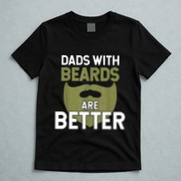 Dads With Beards Are Better Fathers Day Funny Dad T-Shirt