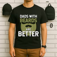 Dads With Beards Are Better Fathers Day Funny Dad T-Shirt