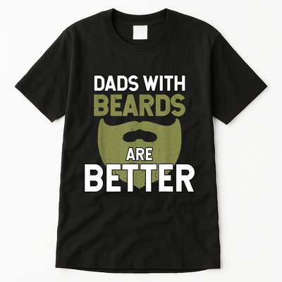 Dads With Beards Are Better Fathers Day Funny Dad Tall T-Shirt