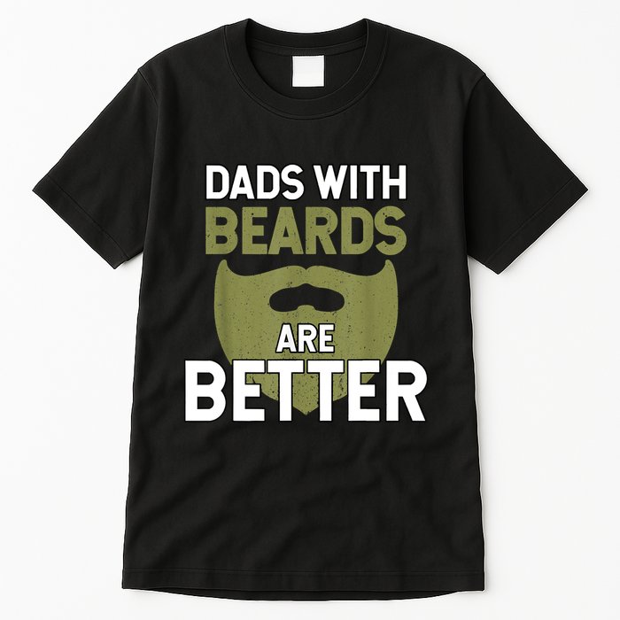 Dads With Beards Are Better Fathers Day Funny Dad Tall T-Shirt