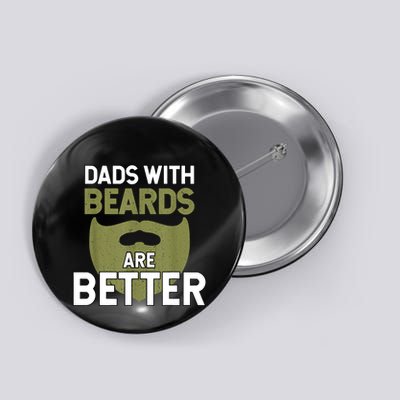 Dads With Beards Are Better Fathers Day Funny Dad Button