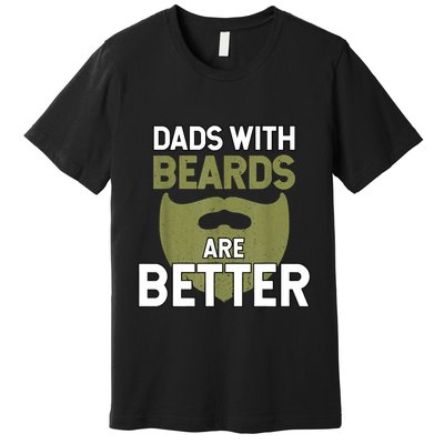 Dads With Beards Are Better Fathers Day Funny Dad Premium T-Shirt