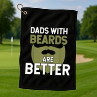 Dads With Beards Are Better Fathers Day Funny Dad Golf Towel
