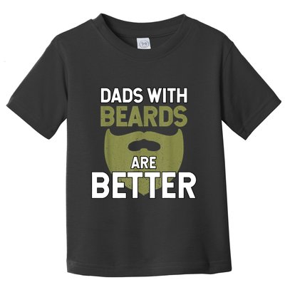 Dads With Beards Are Better Fathers Day Funny Dad Toddler T-Shirt