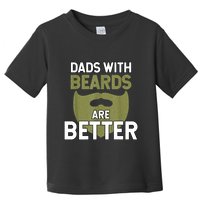 Dads With Beards Are Better Fathers Day Funny Dad Toddler T-Shirt